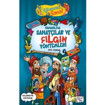 Osmanlıda Sanatçılar ve Çılgın Yöntemleri - Nefise Atçakarlar - Eğlenceli Bilgi Yayınları