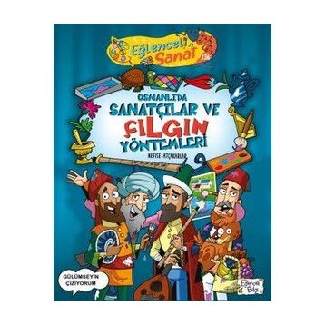 Osmanlıda Sanatçılar ve Çılgın Yöntemleri - Nefise Atçakarlar - Eğlenceli Bilgi Yayınları