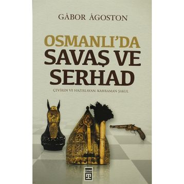 OSMANLIDA SAVAŞ VE SERHAD - GÁBOR ÁGOSTON