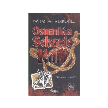 Osmanlı’da Şehzade Katli - Yavuz Bahadıroğlu