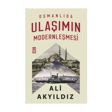 Osmanlıda Ulaşımın Modernleşmesi - Ali Akyıldız