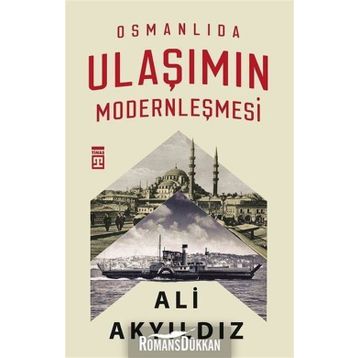 Osmanlıda Ulaşımın Modernleşmesi - Ali Akyıldız