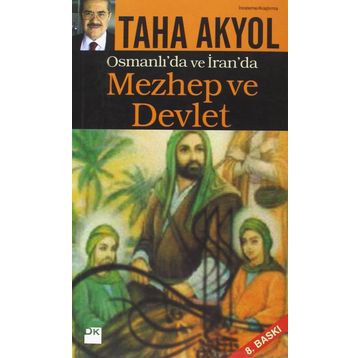 OSMANLI'DA VE İRAN'DA MEZHEP VE DEVLET - TAHA AKYOL