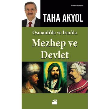 OSMANLI'DA VE İRAN'DA MEZHEP VE DEVLET - TAHA AKYOL
