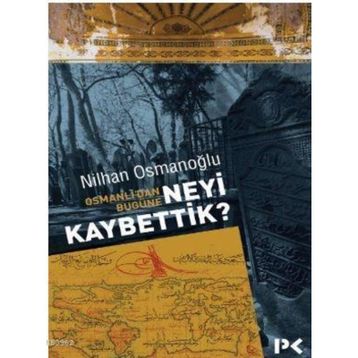 Osmanlı’dan Bugüne Neyi Kaybettik? - Nilhan Osmanoğlu