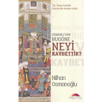 Osmanlı’dan Bugüne Neyi Kaybettik? - Nilhan Osmanoğlu