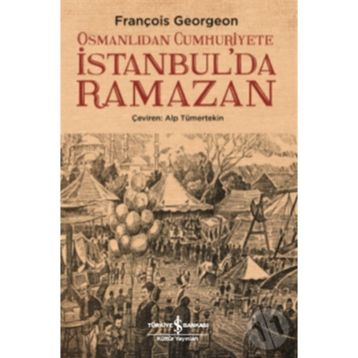 Osmanlıdan Cumhuriyete İstanbulda Ramazan - François Georgeon