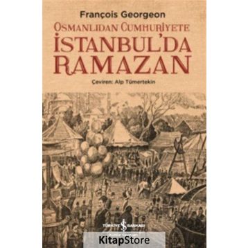 Osmanlıdan Cumhuriyete İstanbulda Ramazan - François Georgeon