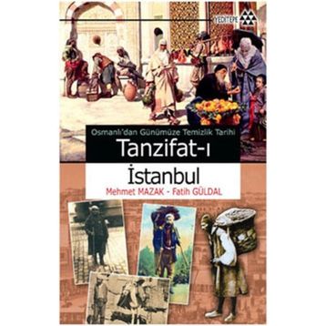 OSMANLI'DAN GÜNÜMÜZE TEMIZLIK TARIHI - TANZIFAT-I İSTANBUL - FATIH GÜRDAL;MEHMET MAZAK