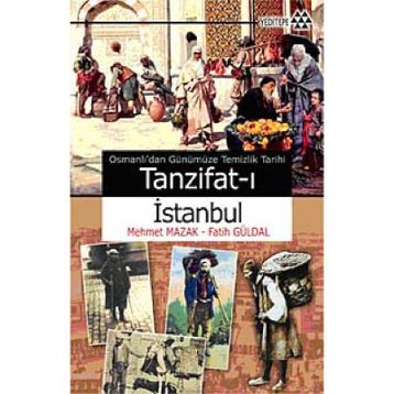 OSMANLI'DAN GÜNÜMÜZE TEMIZLIK TARIHI - TANZIFAT-I İSTANBUL - FATIH GÜRDAL;MEHMET MAZAK