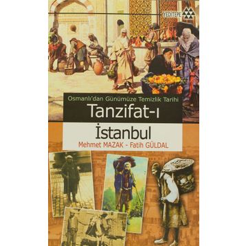 OSMANLI'DAN GÜNÜMÜZE TEMIZLIK TARIHI - TANZIFAT-I İSTANBUL - FATIH GÜRDAL;MEHMET MAZAK