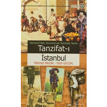 OSMANLI'DAN GÜNÜMÜZE TEMIZLIK TARIHI - TANZIFAT-I İSTANBUL - FATIH GÜRDAL;MEHMET MAZAK