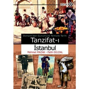 OSMANLI'DAN GÜNÜMÜZE TEMIZLIK TARIHI - TANZIFAT-I İSTANBUL - FATIH GÜRDAL;MEHMET MAZAK