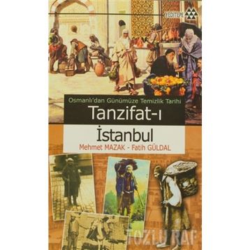OSMANLI'DAN GÜNÜMÜZE TEMIZLIK TARIHI - TANZIFAT-I İSTANBUL - FATIH GÜRDAL;MEHMET MAZAK