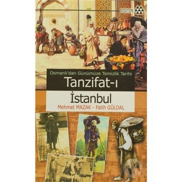 OSMANLI'DAN GÜNÜMÜZE TEMIZLIK TARIHI - TANZIFAT-I İSTANBUL - FATIH GÜRDAL;MEHMET MAZAK
