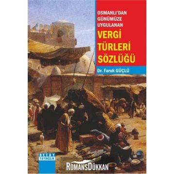 Osmanlı'dan Günümüze Uygulanan Vergi Türleri Sözlüğü - Faruk Güçlü