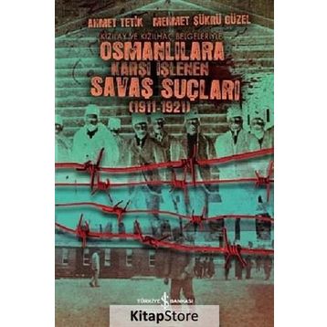 OSMANLILARA KARŞI İŞLENEN SAVAŞ SUÇLULARI - AHMET TETIK, MEHMET ŞÜKRÜ GÜZEL