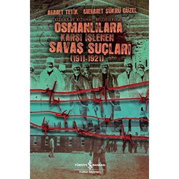 OSMANLILARA KARŞI İŞLENEN SAVAŞ SUÇLULARI - AHMET TETIK, MEHMET ŞÜKRÜ GÜZEL