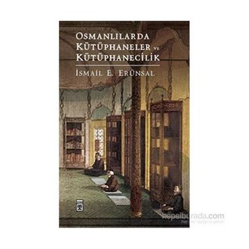 Osmanlılarda Kütüphaneler ve Kütüphanecilik - İsmail E. Erünsal