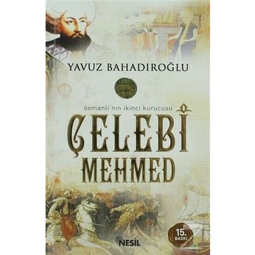 OSMANLI'NIN İKİNCİ KURUCUSU ÇELEBİ MEHMED - YAVUZ BAHADIROĞLU