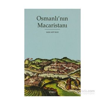 OSMANLI'NIN MACARİSTANI - SADIK MÜFİT BILGE
