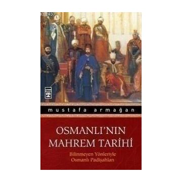 OSMANLI'NIN MAHREM TARIHI - MUSTAFA ARMAĞAN