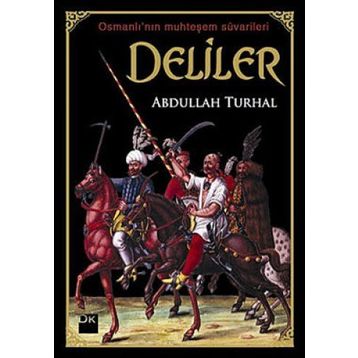 OSMANLI'NIN MUHTEŞEM SÜVARİLER DELILER - ABDULLAH TURHAL