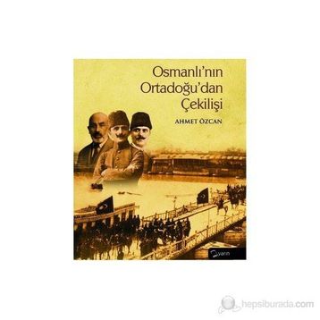 OSMANLININ ORTADOGUDAN ÇEKİLİŞİ - AHMET ÖZCAN