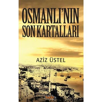 OSMANLI'NIN SON KARTALLARI - AZIZ ÜSTEL