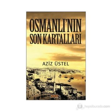 OSMANLI'NIN SON KARTALLARI - AZIZ ÜSTEL