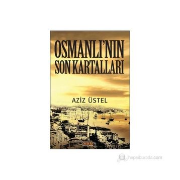 OSMANLI'NIN SON KARTALLARI - AZIZ ÜSTEL
