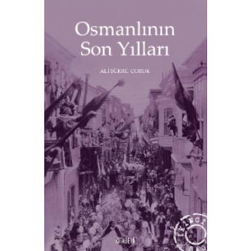 Osmanlının Son Yılları - Ali Şükrü Çoruk