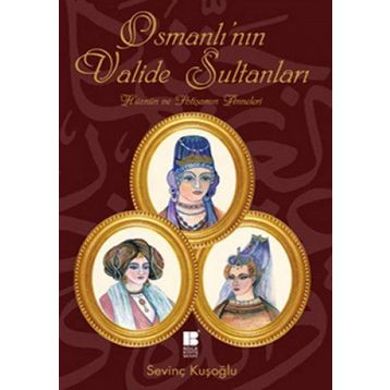 OSMANLI'NIN VALIDE SULTANLARI - SEVİNÇ KUŞOĞLU