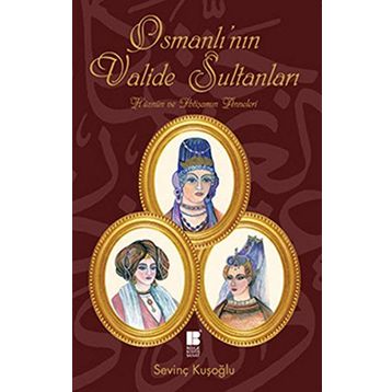 OSMANLI'NIN VALIDE SULTANLARI - SEVİNÇ KUŞOĞLU