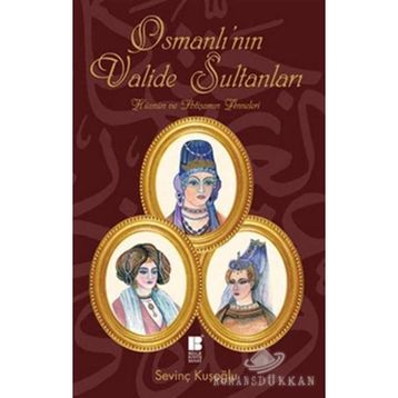 OSMANLI'NIN VALIDE SULTANLARI - SEVİNÇ KUŞOĞLU