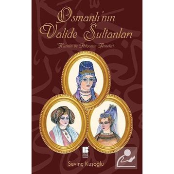OSMANLI'NIN VALIDE SULTANLARI - SEVİNÇ KUŞOĞLU