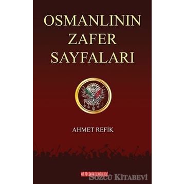 Osmanlının Zafer Sayfaları - ahmed refik altinay