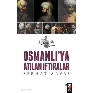 Osmanlı’ya Atılan İftiralar - Serhat Arvas