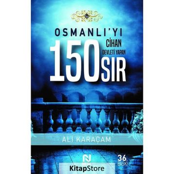 OSMANLI`YI CIHAN DEVLETI YAPAN 150 SIR - ALI KARAÇAM