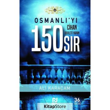 OSMANLI`YI CIHAN DEVLETI YAPAN 150 SIR - ALI KARAÇAM