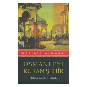Osmanlı’yı Kuran Şehir - Mustafa Armağan