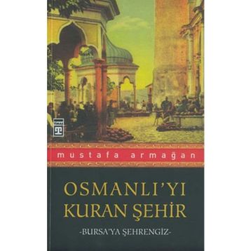 Osmanlı’yı Kuran Şehir - Mustafa Armağan