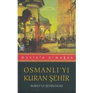Osmanlı’yı Kuran Şehir - Mustafa Armağan