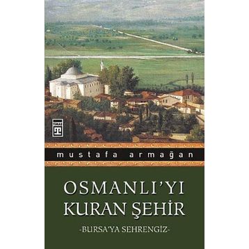 Osmanlı’yı Kuran Şehir - Mustafa Armağan