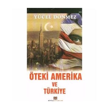 ÖTEKİ AMERIKA VE TÜRKİYE - YÜCEL DÖNMEZ
