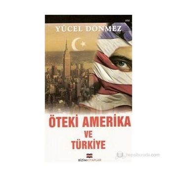 ÖTEKİ AMERIKA VE TÜRKİYE - YÜCEL DÖNMEZ