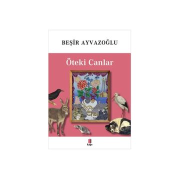 Öteki Canlar Renkli - Beşir Ayvazoğlu
