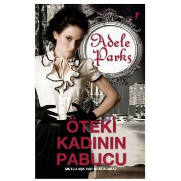 ÖTEKİ KADININ PABUCU MUTLU AŞK VAR MI KI ACABA? - ADELE PARKS