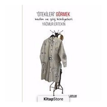 Ötekileri Görmek - Yağmur Ertekin