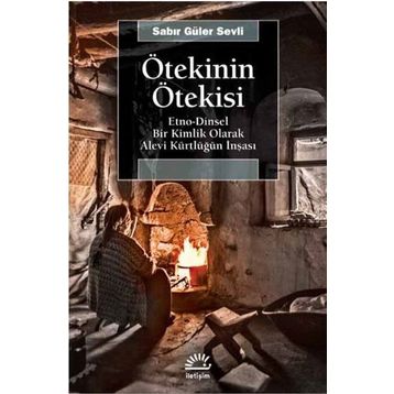 Ötekinin Ötekisi Etno - Dinsel Bir Kimlik Olarak Alevi Kürtlüğün İnşası - Sabir Güler Sevli